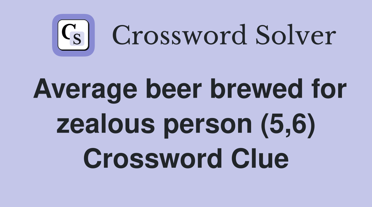 Average beer brewed for zealous person (5,6) Crossword Clue