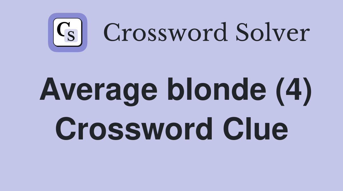 Average blonde (4) Crossword Clue