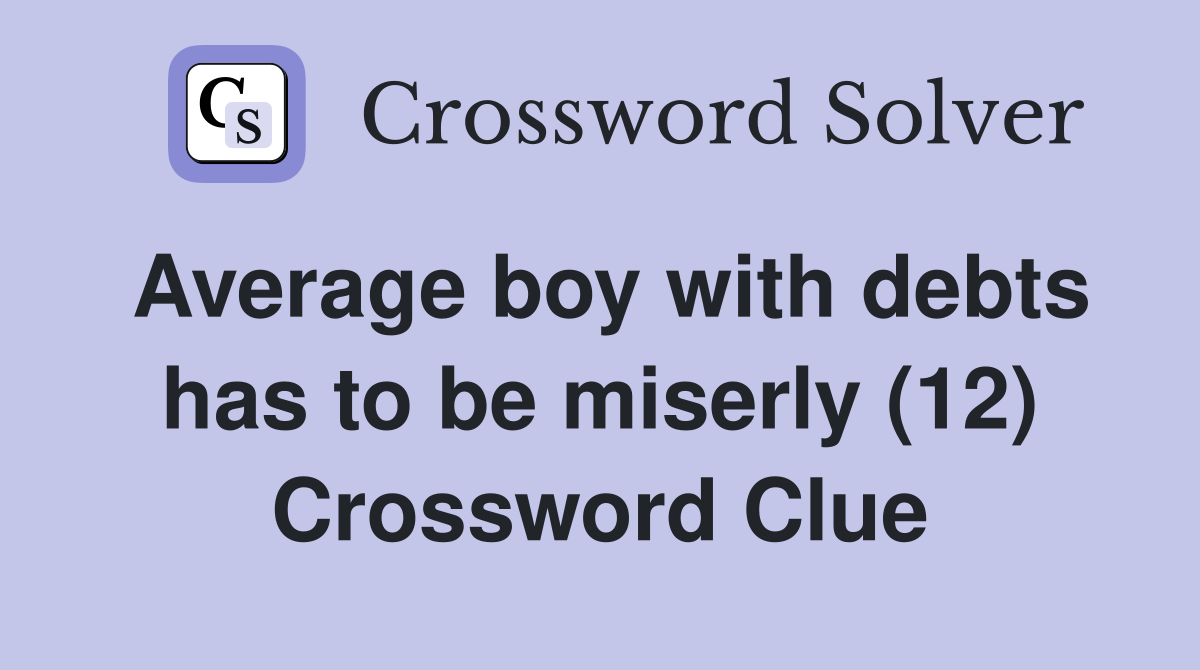 Average boy with debts has to be miserly (12) Crossword Clue