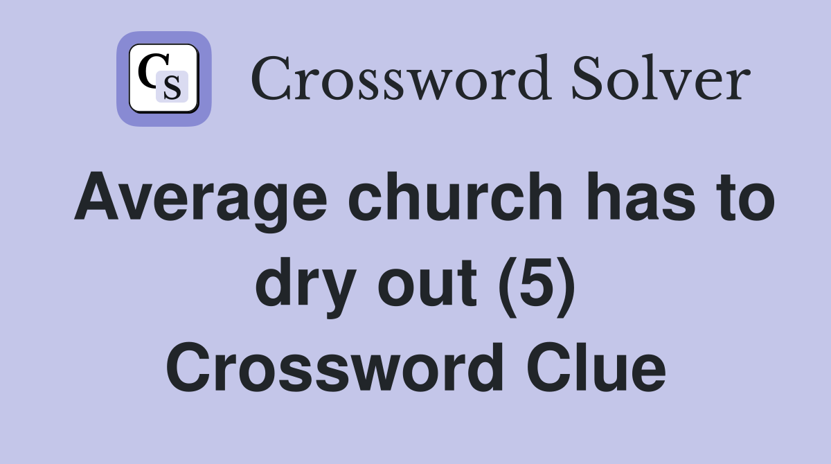 Average church has to dry out (5) Crossword Clue