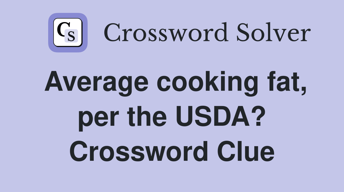 Average cooking fat, per the USDA? Crossword Clue