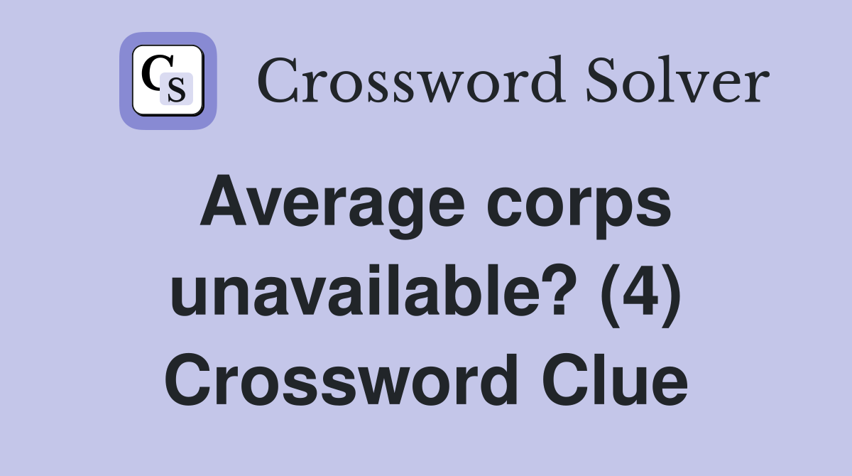 Average corps unavailable? (4) Crossword Clue