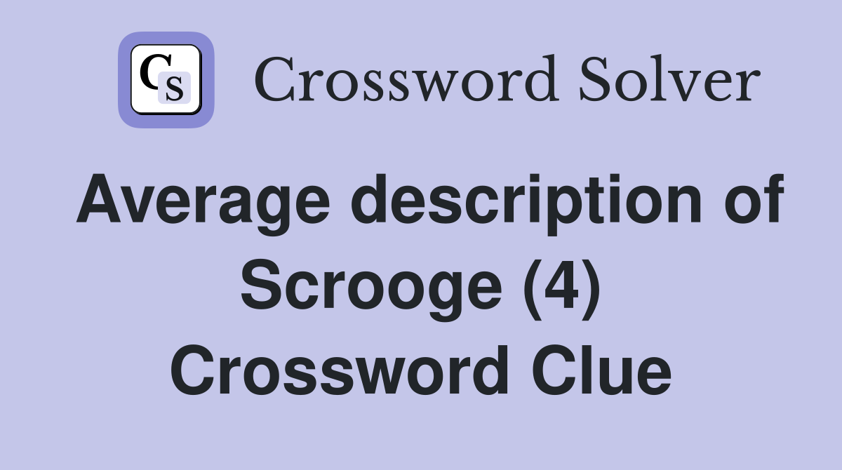 Average description of Scrooge (4) Crossword Clue