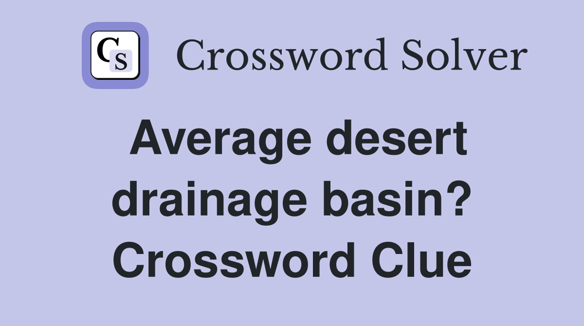 Average desert drainage basin? Crossword Clue