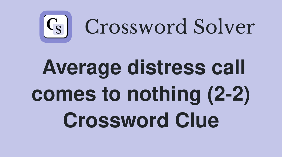 Average distress call comes to nothing (2-2) Crossword Clue