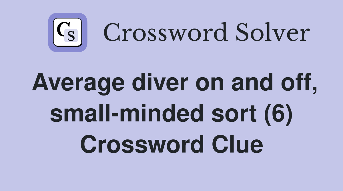 Average diver on and off, small-minded sort (6) Crossword Clue