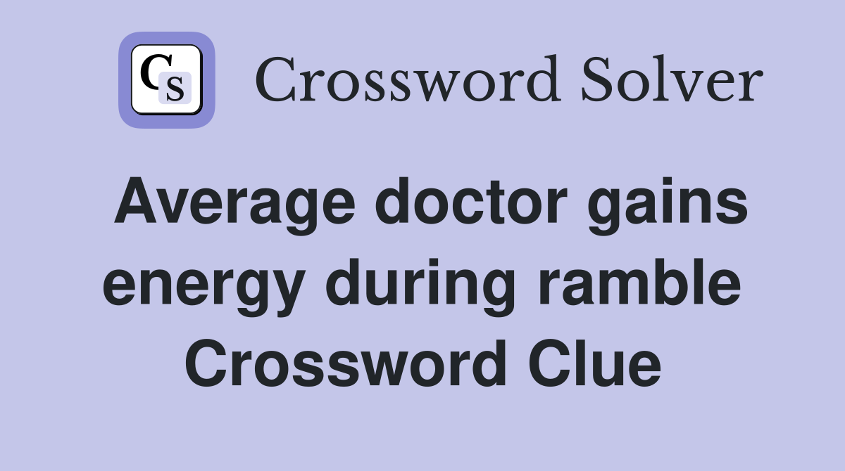 Average doctor gains energy during ramble Crossword Clue