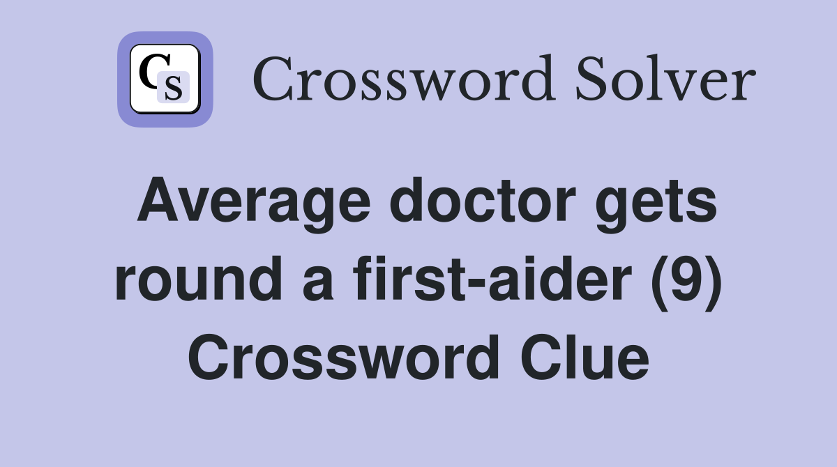 Average doctor gets round a first-aider (9) Crossword Clue