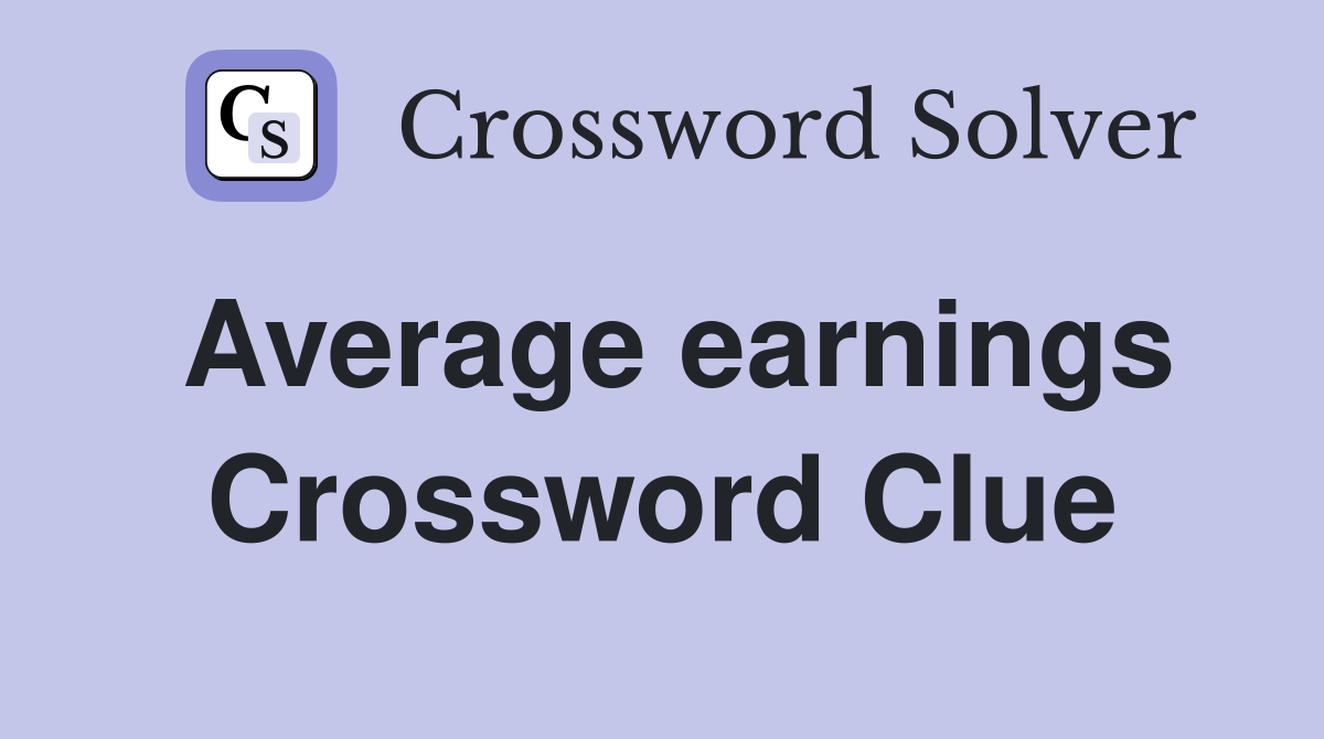 Average earnings Crossword Clue