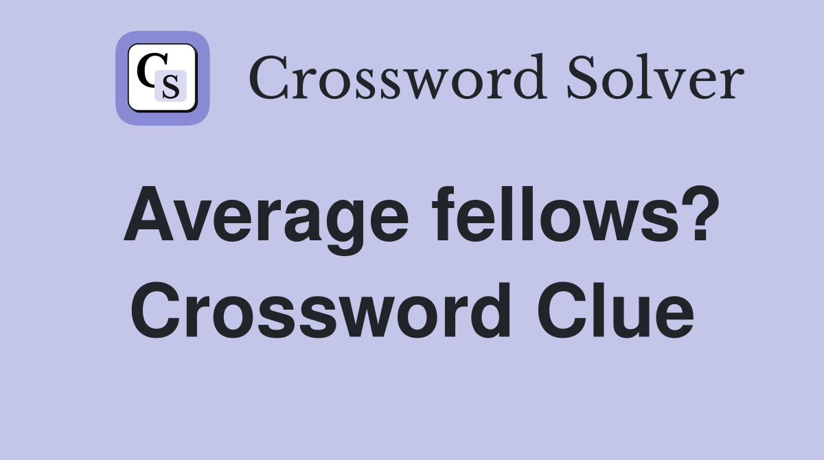 Average fellows? Crossword Clue