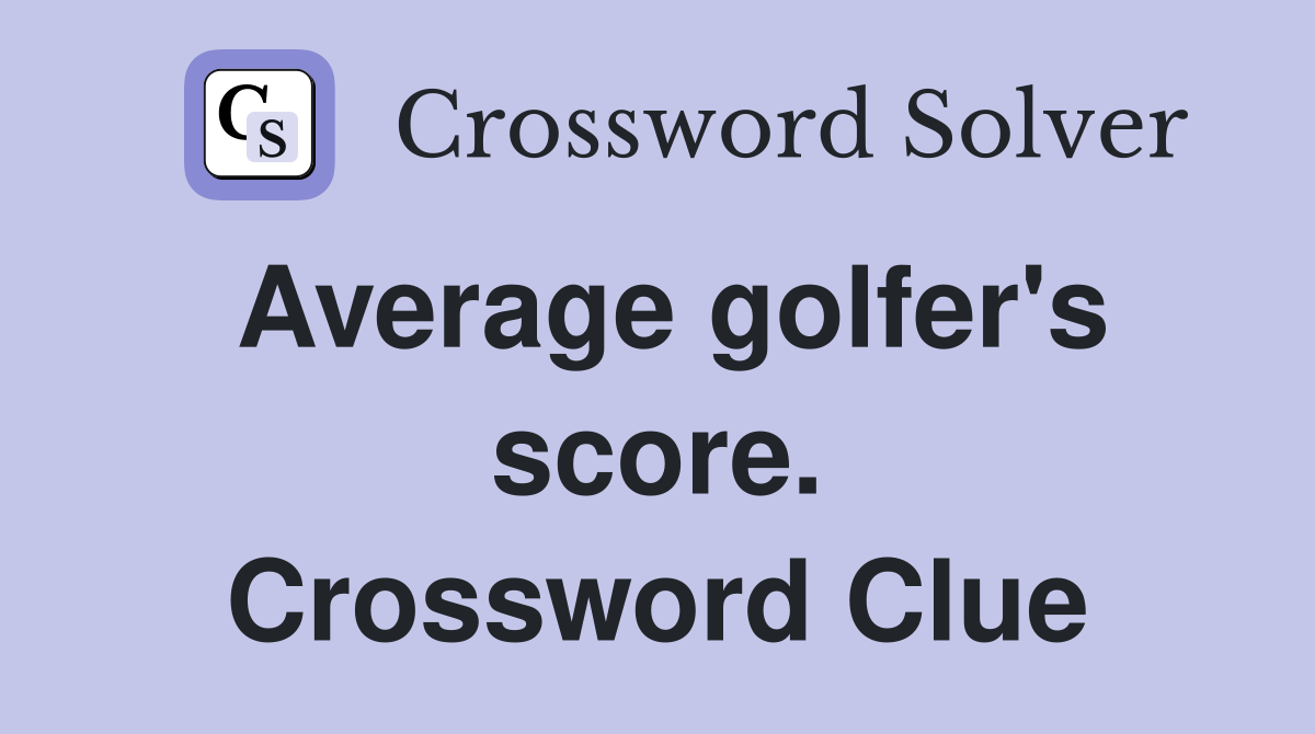 Average golfer's score. Crossword Clue