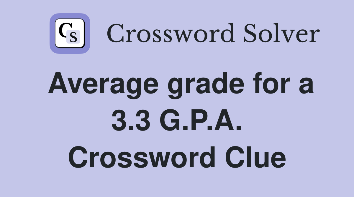 Average grade for a 3.3 G.P.A. Crossword Clue