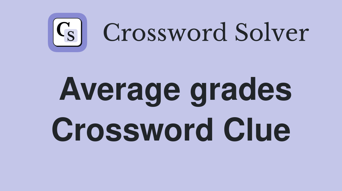 Average grades Crossword Clue
