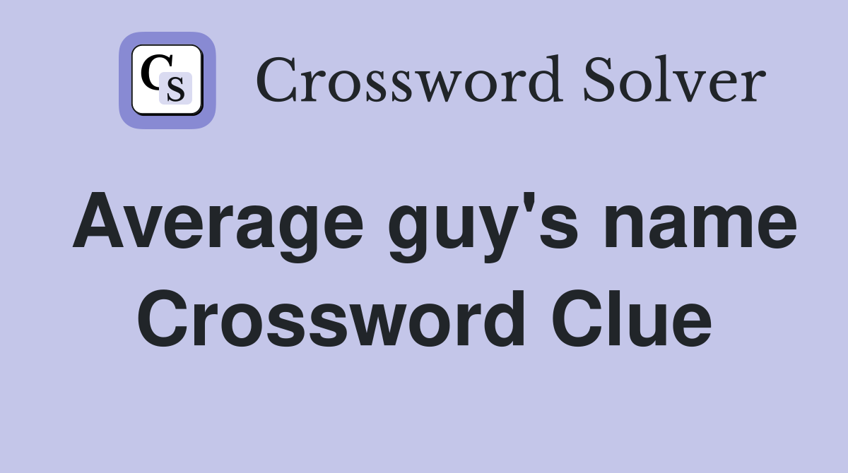 Average guy's name Crossword Clue