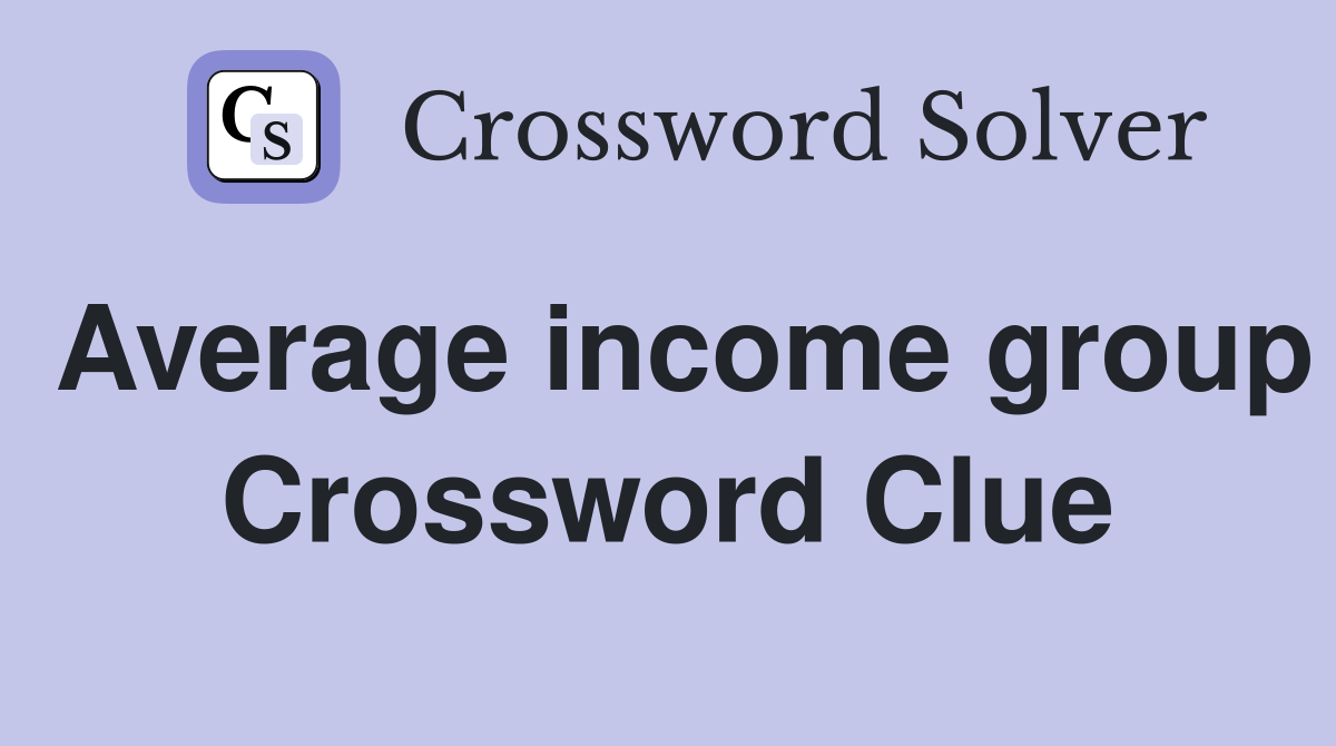 Average income group Crossword Clue