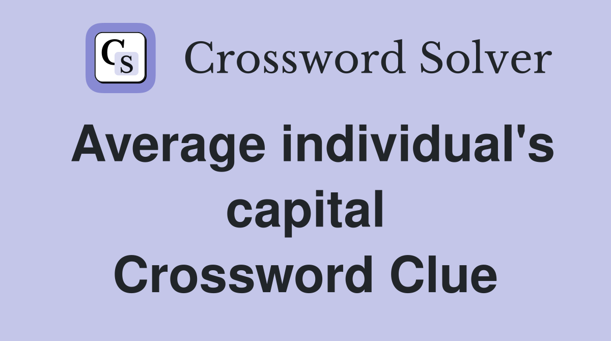 Average individual's capital Crossword Clue