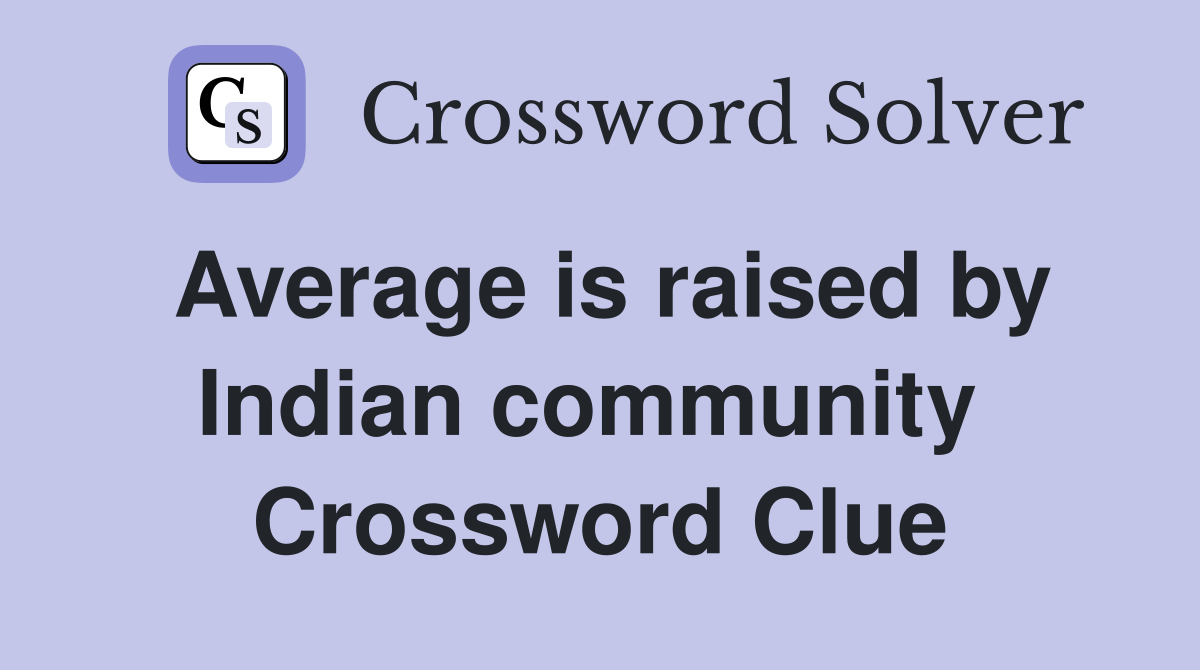 Average is raised by Indian community  Crossword Clue