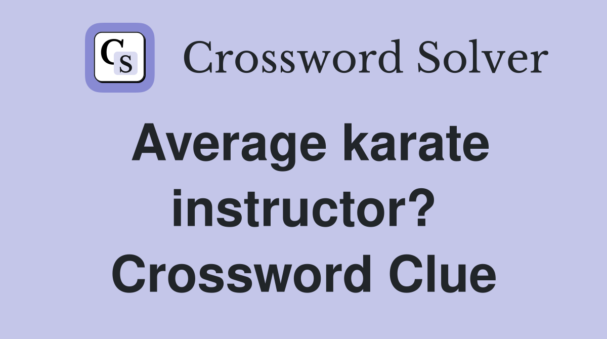 Average karate instructor? Crossword Clue