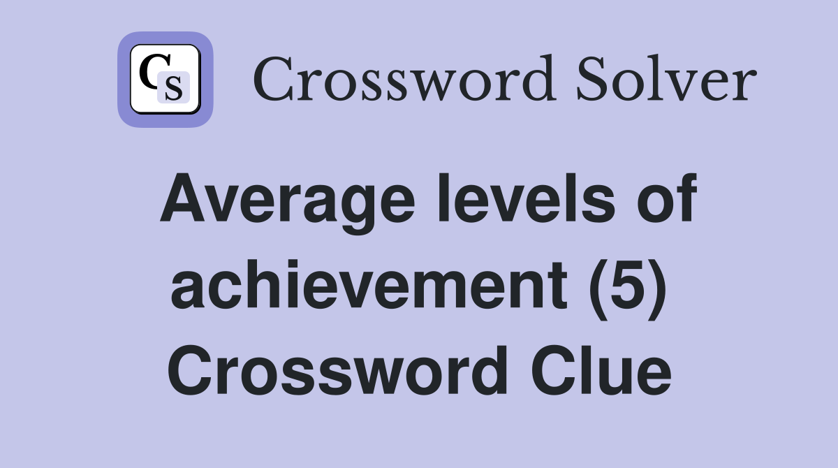 Average levels of achievement (5) Crossword Clue
