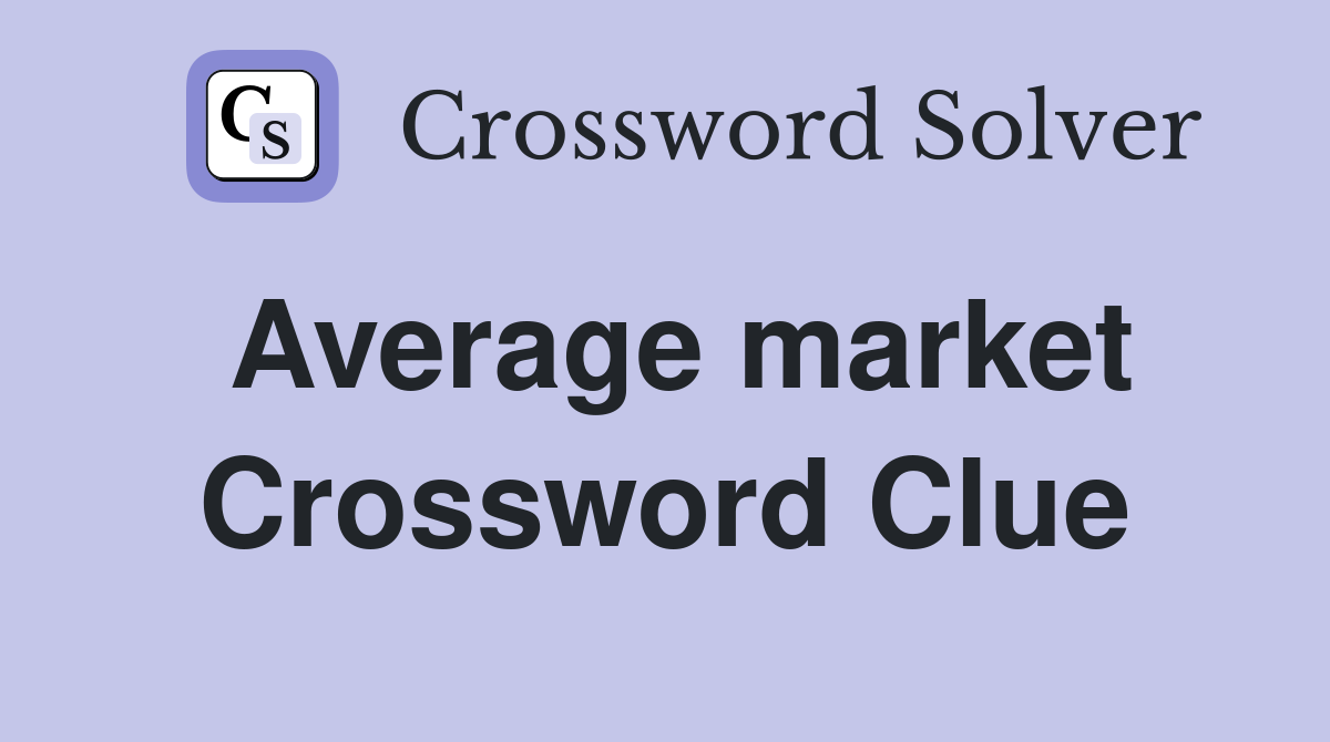 Average market Crossword Clue