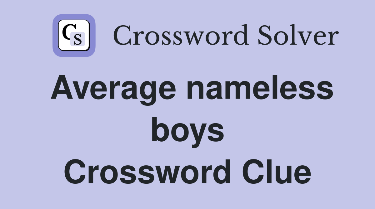 Average nameless boys Crossword Clue