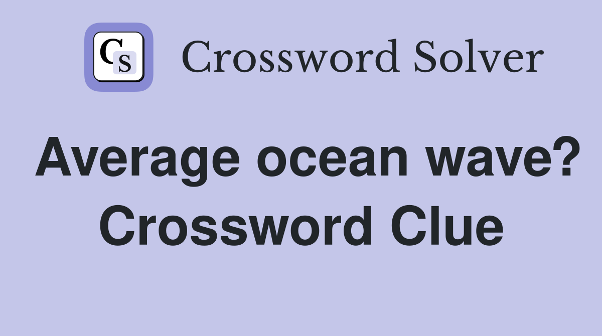 Average ocean wave? Crossword Clue