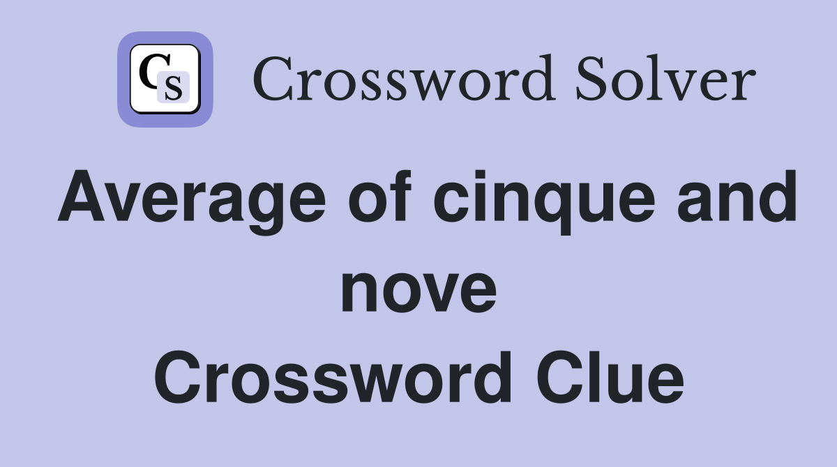 Average of cinque and nove Crossword Clue