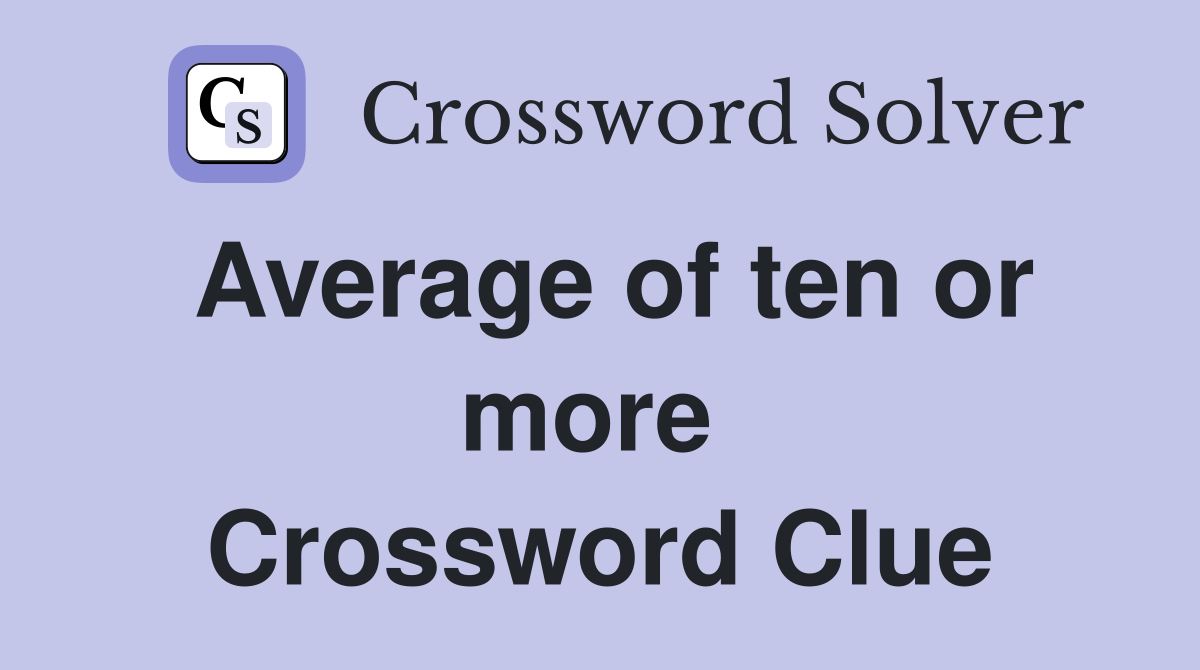 Average of ten or more  Crossword Clue