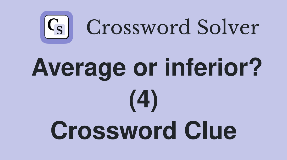 Average or inferior? (4) Crossword Clue