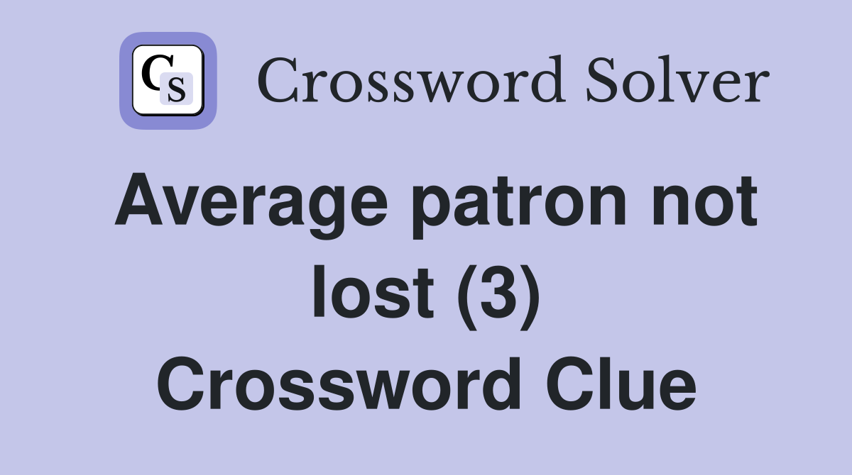 Average patron not lost (3) Crossword Clue