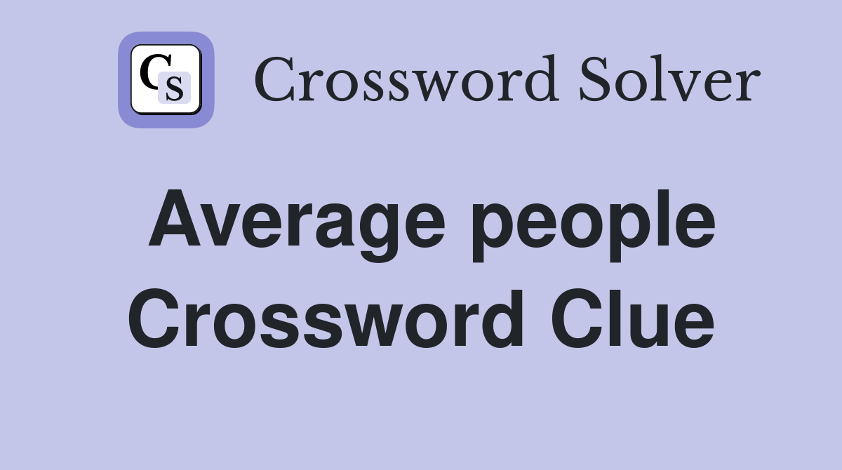 Average people Crossword Clue