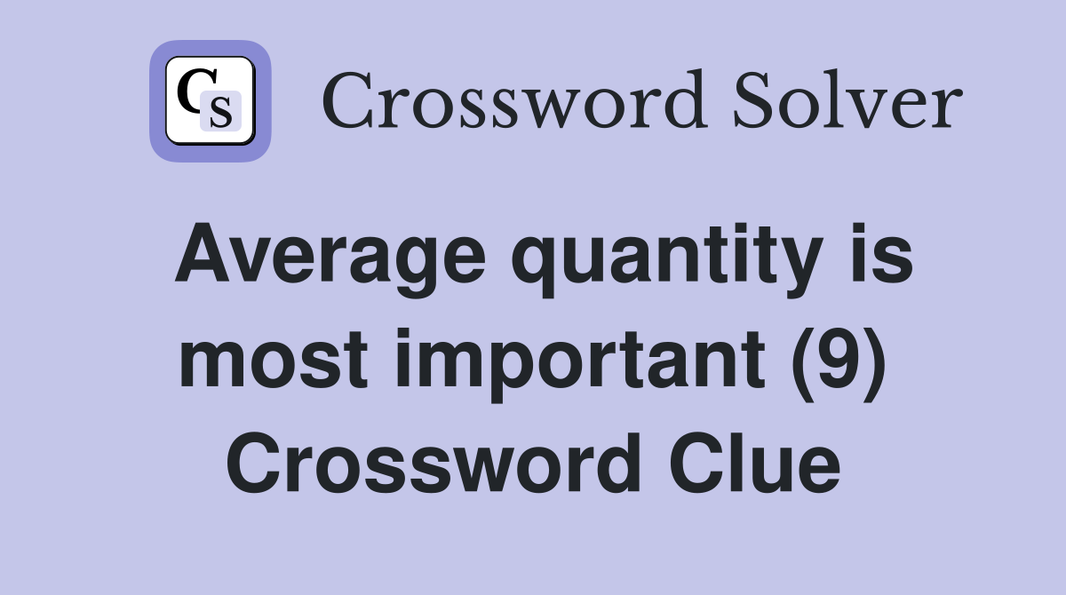 Average quantity is most important (9) Crossword Clue