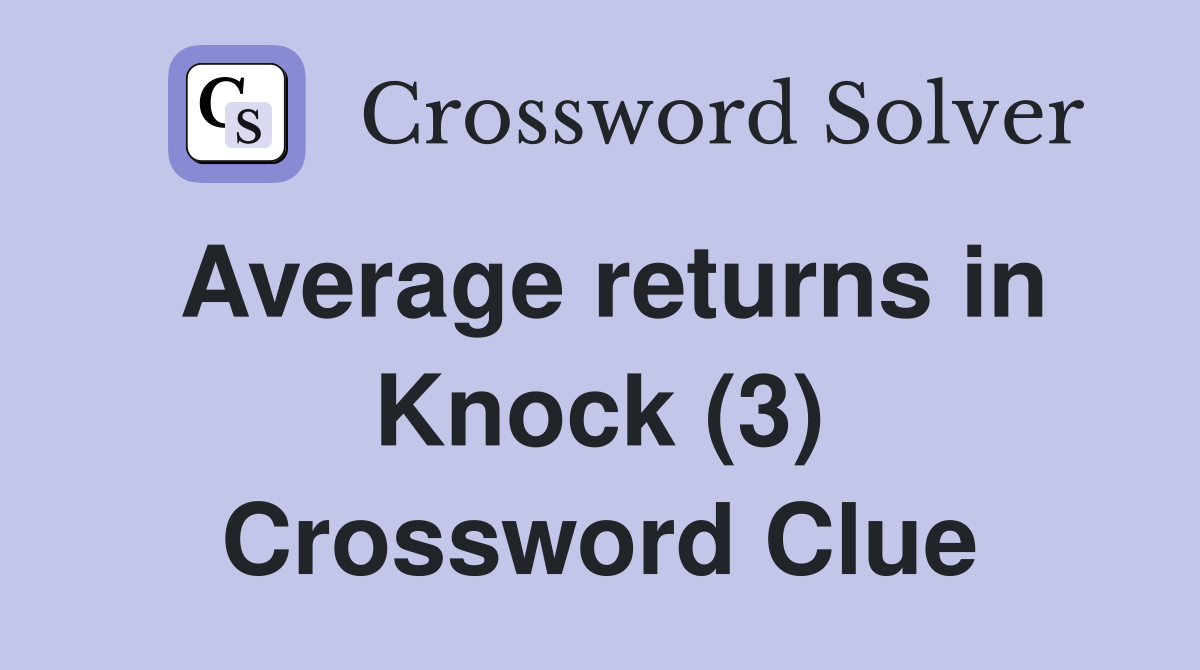 Average returns in Knock (3) Crossword Clue