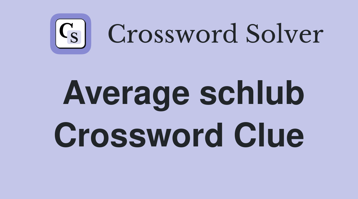 Average schlub Crossword Clue