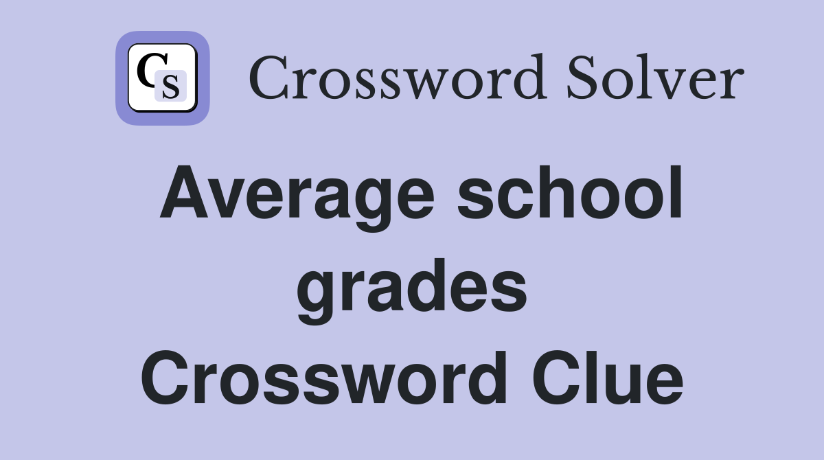 Average school grades Crossword Clue