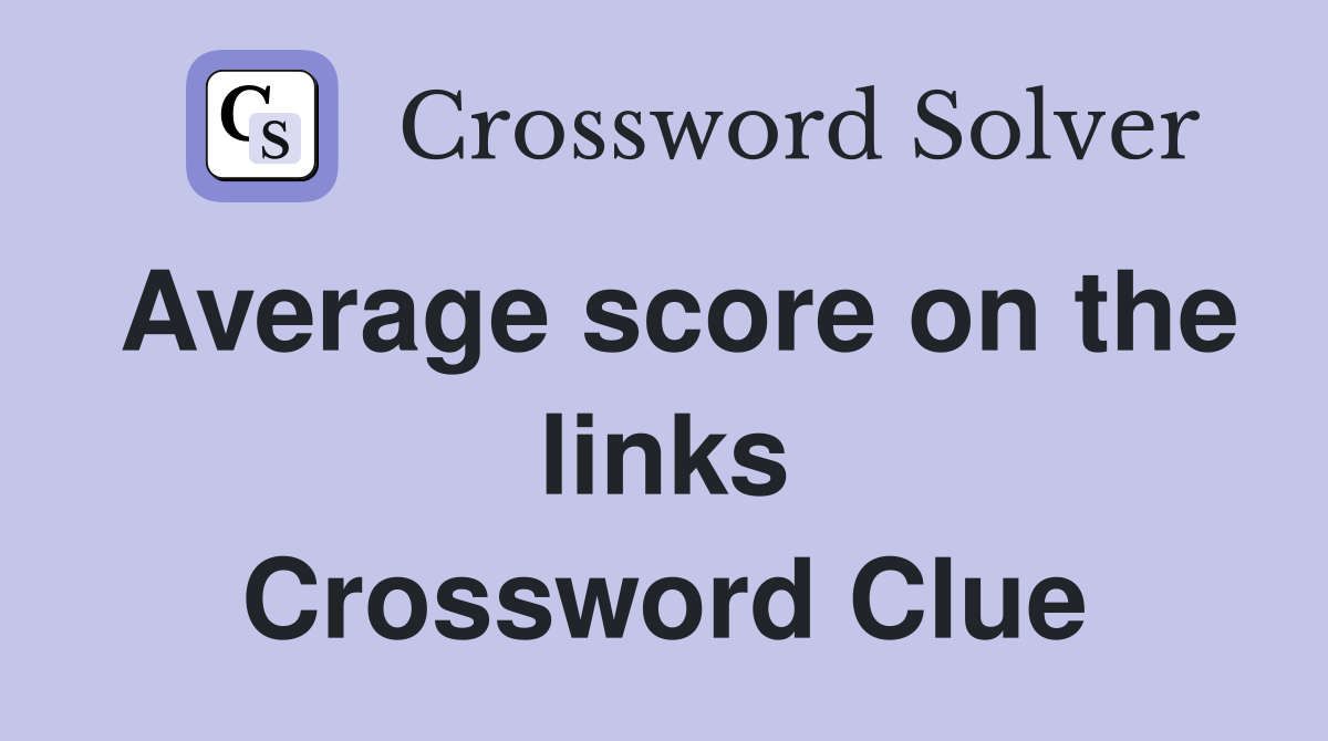 Average score on the links Crossword Clue