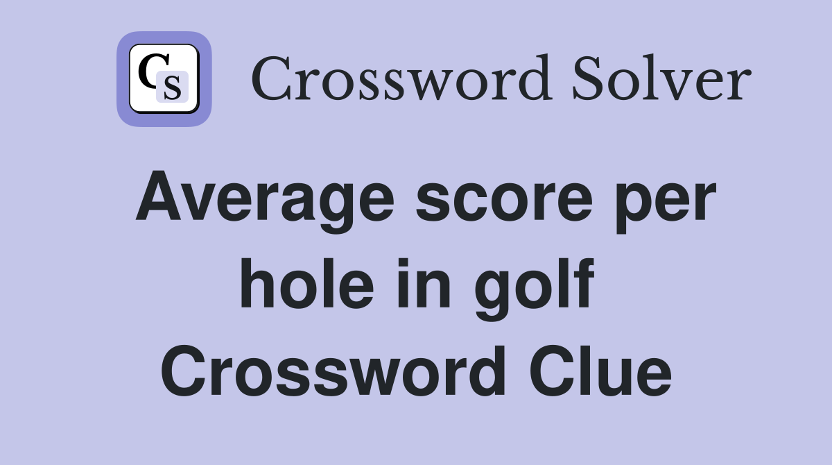 Average score per hole in golf Crossword Clue