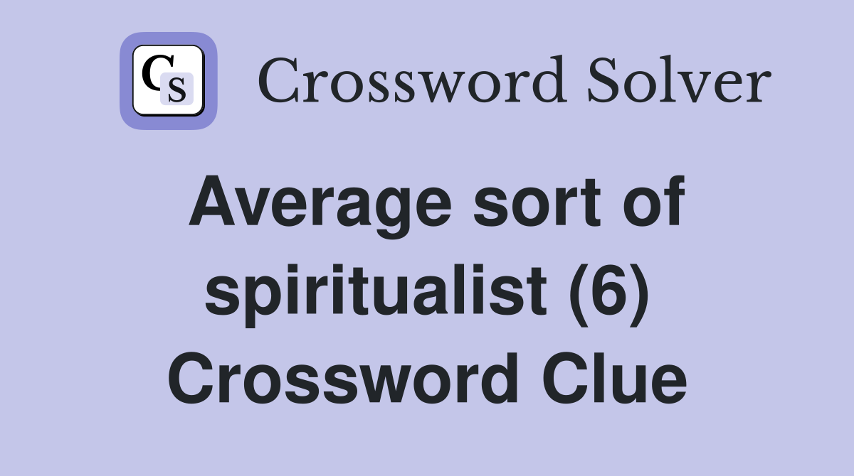 Average sort of spiritualist (6) Crossword Clue