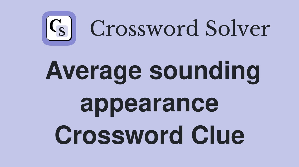 Average sounding appearance Crossword Clue