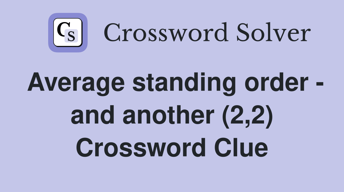 Average standing order - and another (2,2) Crossword Clue
