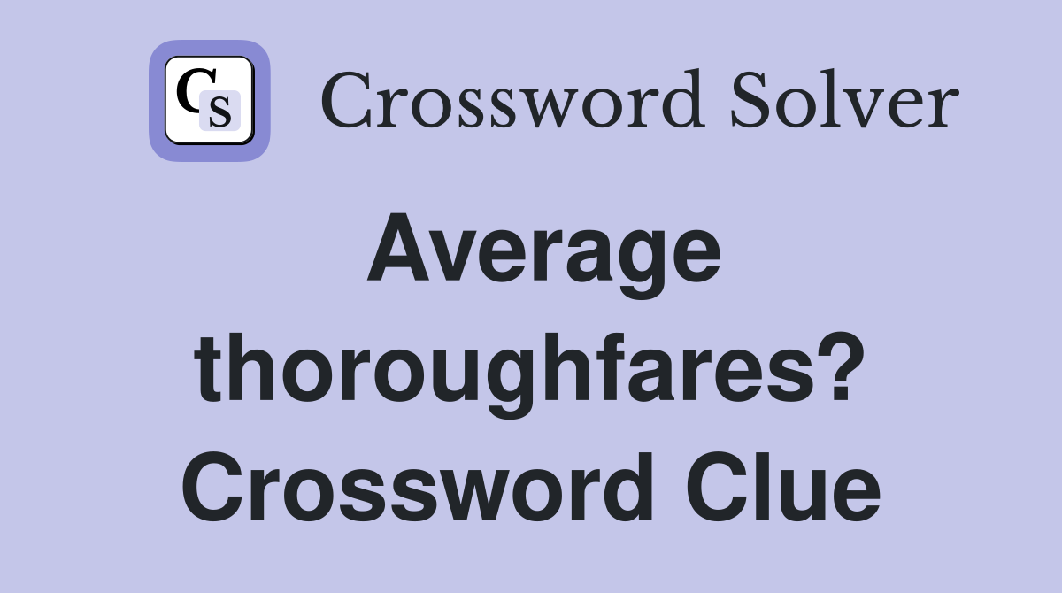 Average thoroughfares? Crossword Clue