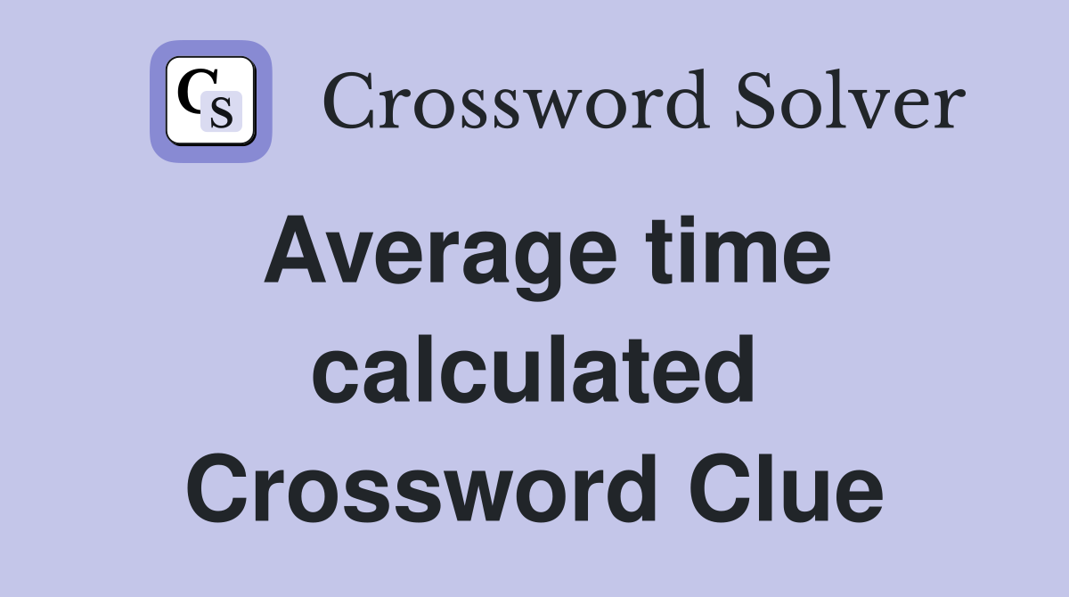Average time calculated Crossword Clue
