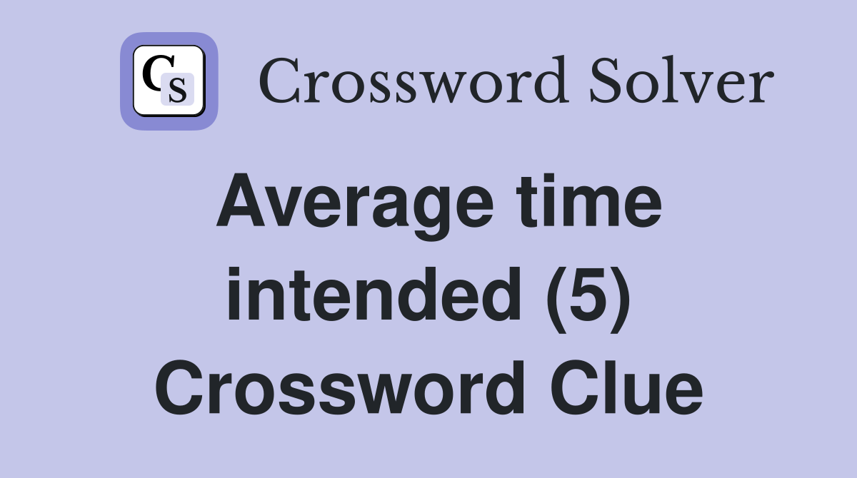 Average time intended (5) Crossword Clue