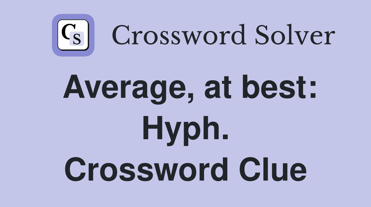 Average, at best: Hyph. Crossword Clue