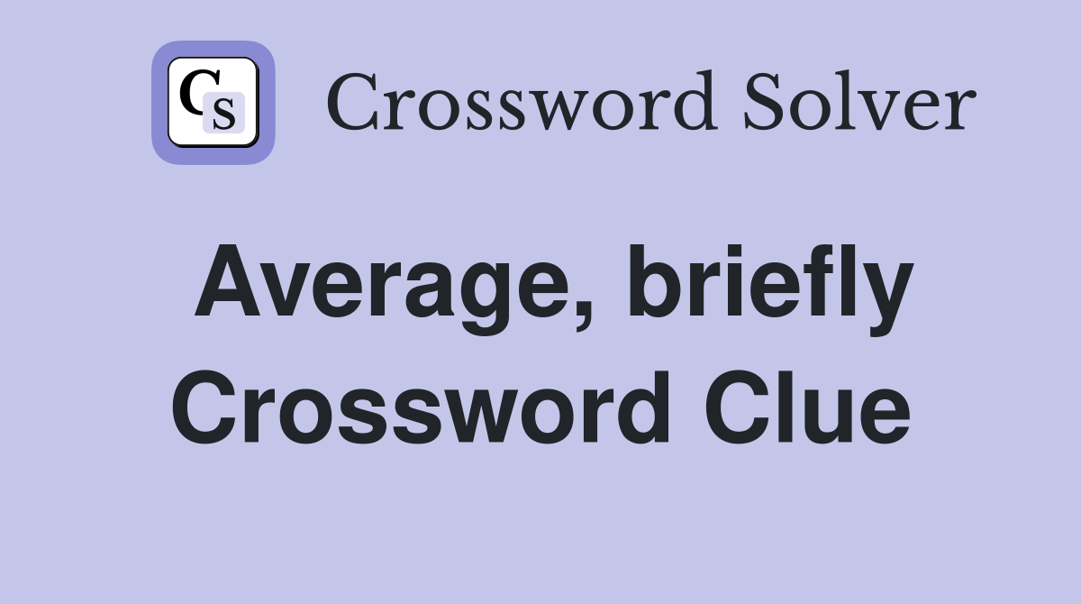 Average, briefly Crossword Clue