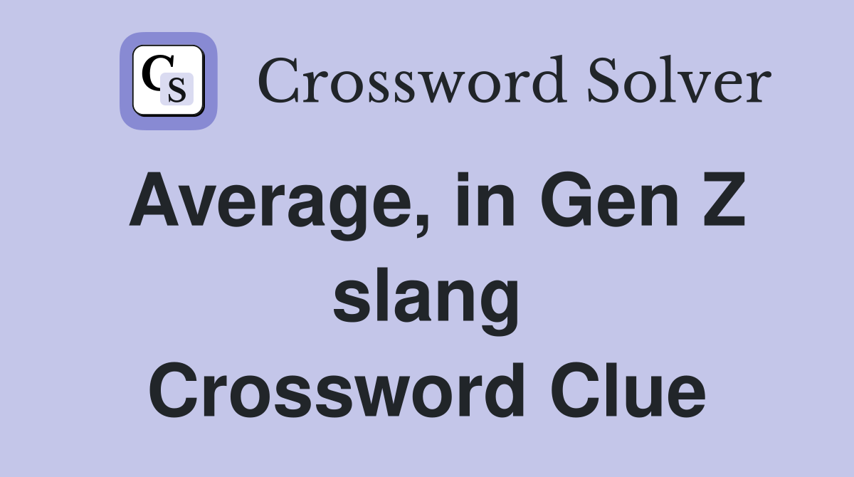 Average, in Gen Z slang Crossword Clue