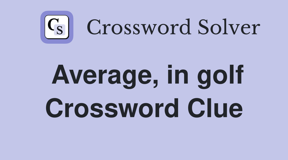 Average, in golf Crossword Clue