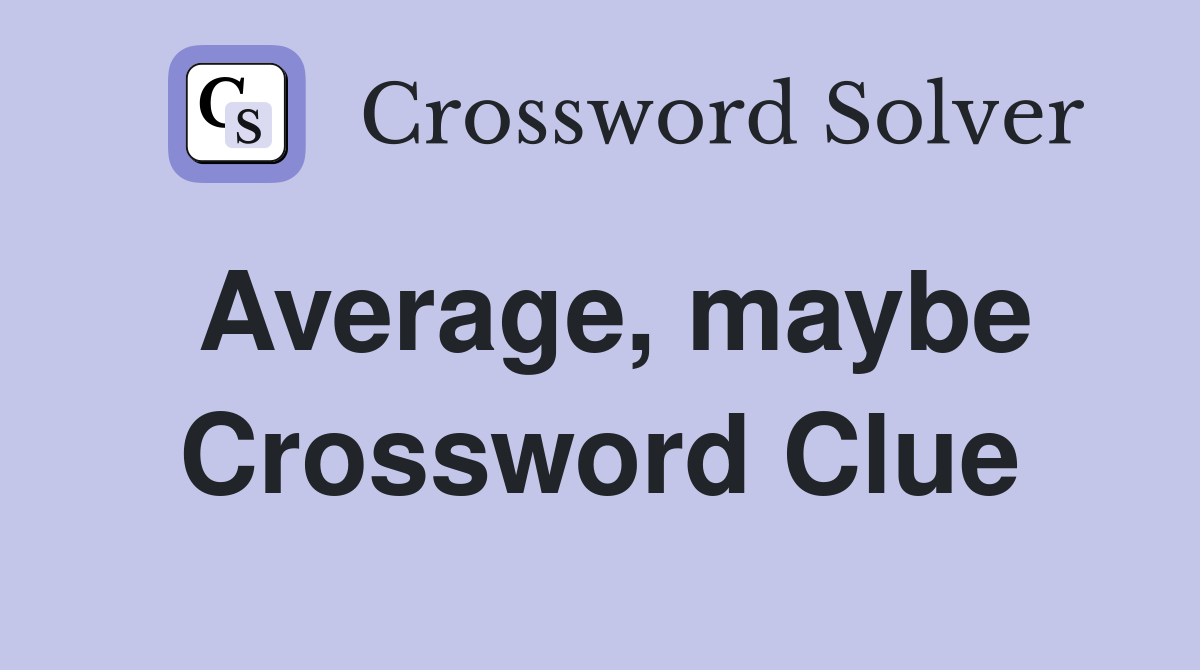 Average, maybe Crossword Clue