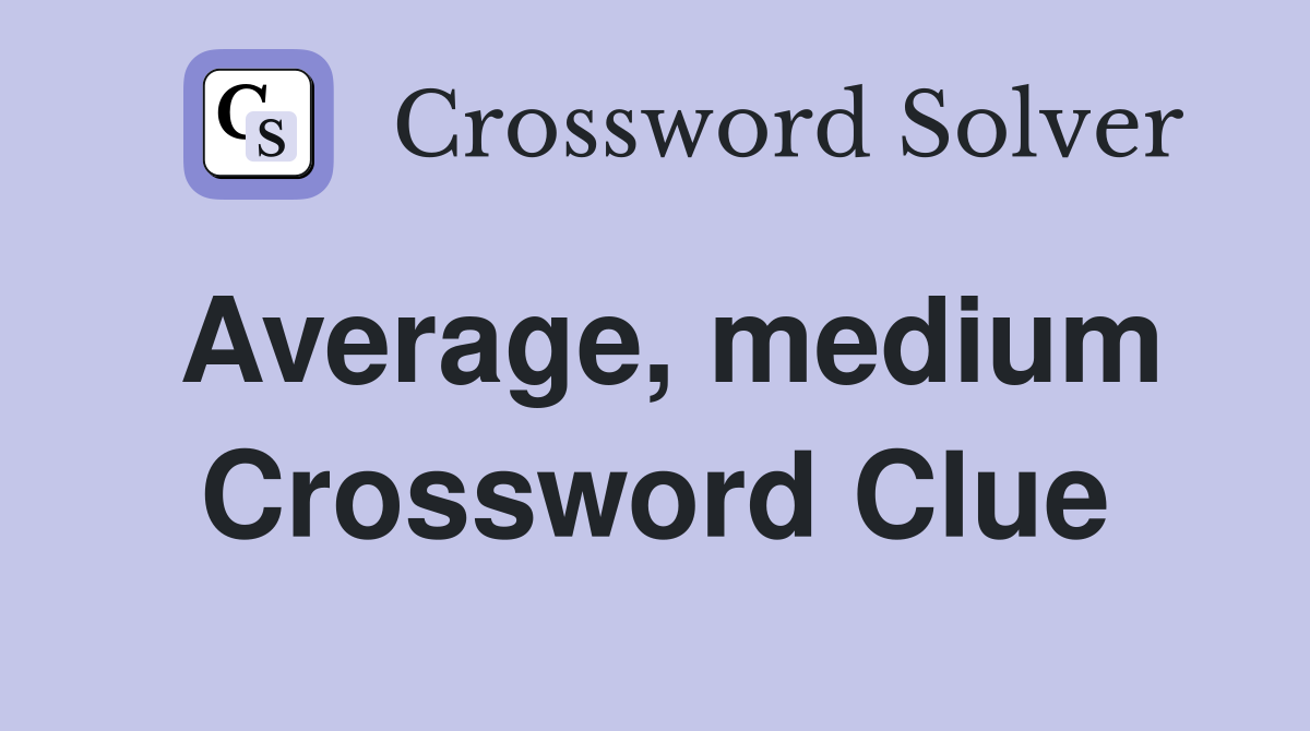 Average, medium Crossword Clue