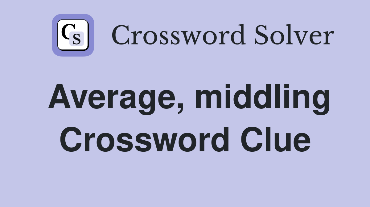 Average, middling Crossword Clue